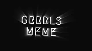 GRRRLS Meme|read description!!