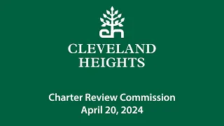 Cleveland Heights Charter Review Commission April 20, 2024