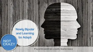 Newly Bipolar and Learning to Adapt