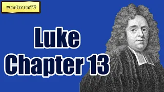 Luke Chapter 13 || MATTHEW HENRY || Exposition of the Old and New Testaments