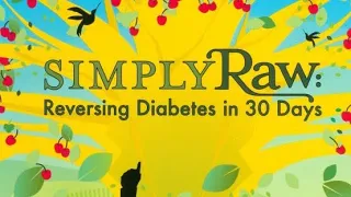 Simply Raw Reversing Diabetes In 30 Days - Documentary - 2009