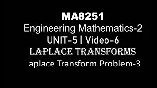 MA8251| M-2| UNIT-5| VIDEO-6| LAPLACE TRANSFORMS PROBLEM-3