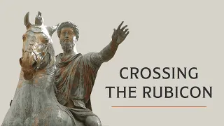 Why Caesar Had to Cross the Rubicon