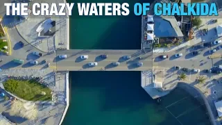 The Mystery of the 'Crazy Waters' of Chalkida, Greece