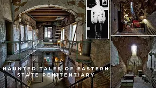 The Haunted Tales of Eastern State Penitentiary