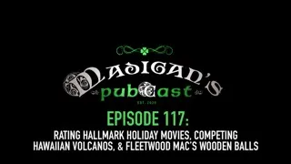 Madigan's Pubcast Ep117: Rating Holiday Movies, Hawaiian Volcanos, & Fleetwood Mac’s Wooden Balls