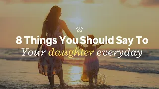 8 Positive Things You Should Say to Your Daughter Everyday[By Time Capsule]