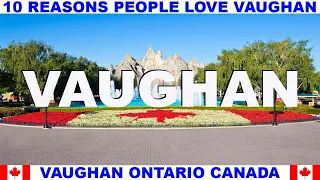 10 REASONS WHY PEOPLE LOVE VAUGHAN ONTARIO CANADA