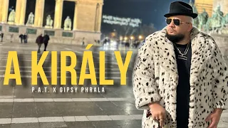 P.A.T. x Gipsy Phrala - A KIRÁLY |Official Video|