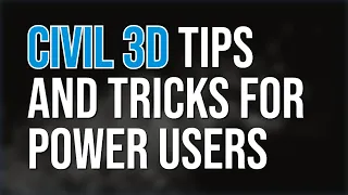 Civil 3D Tips and Tricks for Power Users