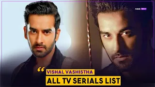 List Of All TV Serials Of Vishal Vashishtha