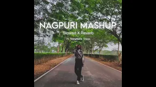 Nagpuri Mashup Cover [Slowed X Reverb] Nagpuri Song Lofi Version