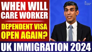 When Will UK Care Worker Dependent Visa Open Again? | UK Immigration 2024