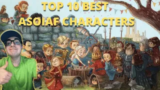 TOP 10 BEST/FAVORITE ASOIAF CHARACTERS! ASOIAF DISCUSSION!