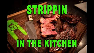 STRIPPING IN THE KITCHEN- PERFECT N.Y. STRIPS!