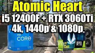 Atomic Heart - i5 12400F + RTX 3060Ti | 4k, 1440p & 1080p