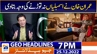 Geo Headlines Today 7 PM | Imran Khan - Assembly dissolution | 25 December 2022