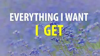 Everything I Want I Get - Affirmations to Manifest Your Dreams