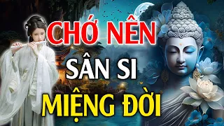 Phật Dạy Chớ Nên Sân Si Miệng Đời, Người Sống Có Đức Trước Sau Cũng Được Hưởng Phước