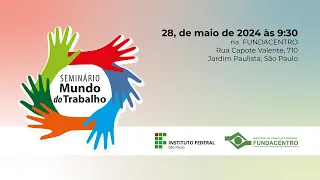 Seminário Mundo do Trabalho - Manhã dia 28