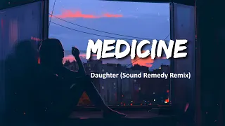 Daughter - Medicine (Sound Remedy Remix) (Lyrics)