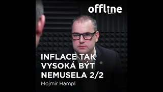 Ep. 139 - Mojmír Hampl - Inflace tak vysoká být nemusela 2/2 (Offline Štěpána Křečka)