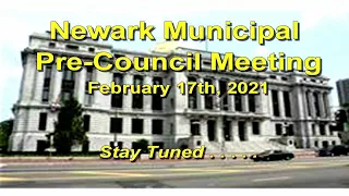 Pre-Meeting - Newark Municipal Council , February 17th 2021