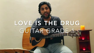 LOVE IS THE DRUG TRINITY ROCK AND POP GRADE 1 GUITAR