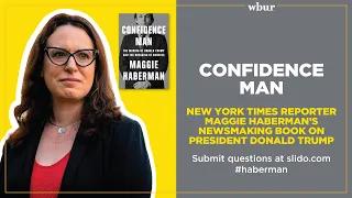 Confidence Man: New York Times journalist Maggie Haberman’s newsmaking book on President Trump