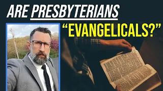 Are Presbyterians "Evangelicals"?