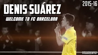 Denis Suárez ▷ “Skies” • Welcome back to FC Barcelona • 2015/16 • ||HD||