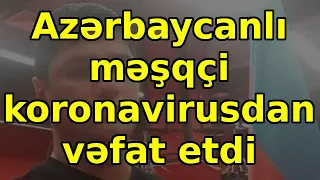 Azərbaycanlı məşqçi koronavirusdan vəfat etdi, son xeberler