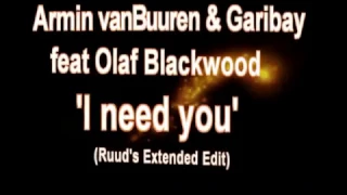 Armin van Buuren & Garibay feat Olaf Blackwood - I need you (Ruud's Extended Edit)