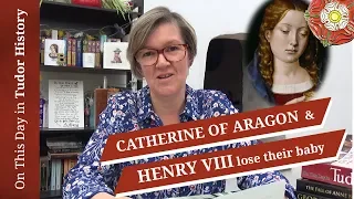 February 22 - Catherine of Aragon and Henry VIII lose their baby boy