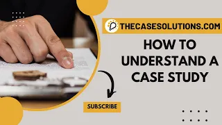How To Understand A Case Study | Case Study Help | Case Study Solution & Analysis