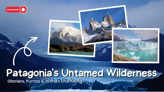 Explore Patagonia's Untamed Wilderness: Glaciers, Pumas & World's End Hiking | Travel the World 2023