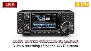 The 'LIVE' stream of the official launch of the Icom IC-7300 at ML&S