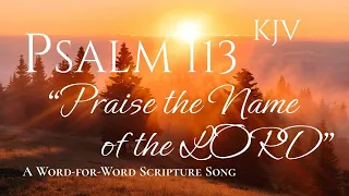 Psalm 113 KJV: A WORD-FOR-WORD Scripture Song