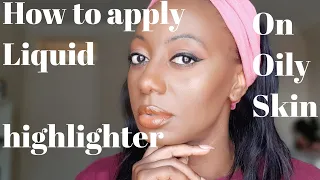 HOW TO APPLY LIQUID HIGHLIGHTER ON EXTREMELY OILY SKIN