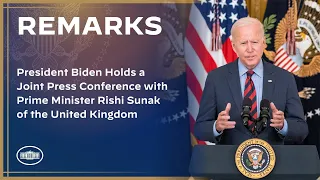 President Biden Holds a Joint Press Conference with Prime Minister Rishi Sunak of the United Kingdom