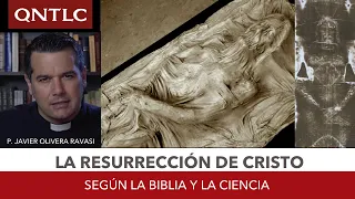 La RESURRECCIÓN de Cristo según la BIBLIA y la CIENCIA. P. Javier Olivera Ravasi, SE