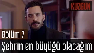 Kuzgun 7. Bölüm - Şehrin En Büyüğü Olacağım