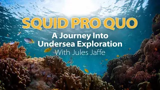 Squid Pro Quo - A Journey Into Undersea Exploration