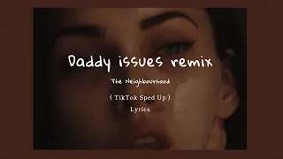 The Neighbourhood - Daddy issues remix ( TikTok Sped Up + Lyrics )