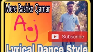 || Mere Rashke Qamar || Lyrical Dance Style || A.j ||
