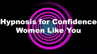 Hypnosis for Confidence: Women Like You
