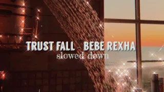 trust fall - bebe rexha (slowed down)