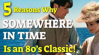 5 Reasons Why SOMEWHERE IN TIME is an Absolute Classic!