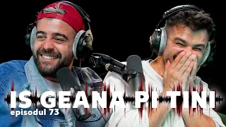 IS GEANA PI TINI - EPISODUL 73