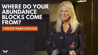 Where Do Your Abundance Blocks Come From? | Christie Marie Sheldon